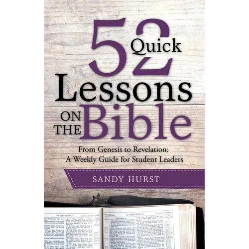 52 Quick Lessons on the Bible: From Genesis to Revelation: A Weekly Guide for Student Leaders - Paperback
