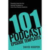 101 Podcast Episode Templates - Powerful, Done-for-You Episode Templates to Grow Your Podcast Audience - Paperback