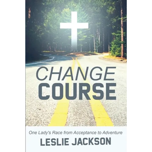Change Course: One Lady's Race from Acceptance to Adventure - Paperback