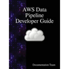 AWS Data Pipeline Developer Guide - Hardcover