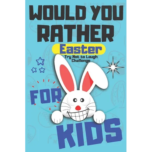 Would You Rather Easter Try Not to Laugh Challenge For Kids: Question & Answer Game A Family and Interactive Activity Book For Boys and Girls Happy Ea - Paperback
