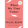 When My Time Comes: Conversations About Whether Those Who Are Dying Should Have the Right to Determine When Life Should End - Paperback