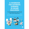 A Handbook for Authentic Learning in Higher Education: Transformational Learning Through Real World Experiences - Paperback