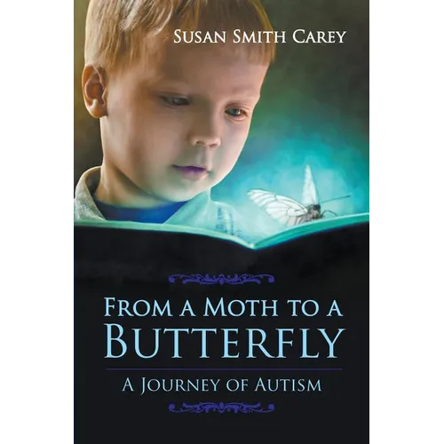 From a Moth to a Butterfly: A Journey of Autism - Paperback