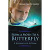From a Moth to a Butterfly: A Journey of Autism - Paperback