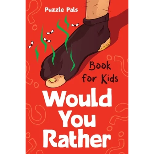 Would You Rather For Kids: 200 Silly Scenarios, Hilarious Questions and Challenging Family Fun - Paperback
