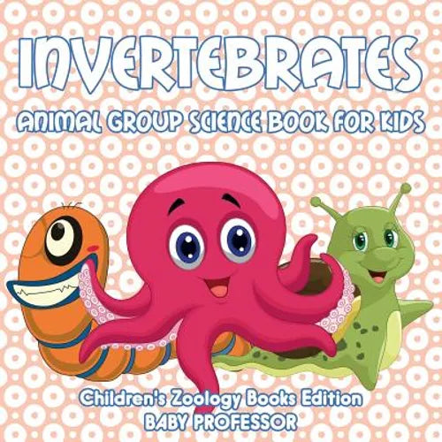 Invertebrates: Animal Group Science Book For Kids Children's Zoology Books Edition - Paperback