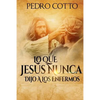 Lo Que Jesus Nunca Le Dijo A Los Enfermos - Paperback