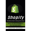 Shopify: The Definitive Guide to Setting Up Your Store (Step-by-step Guide for Beginners to Build Your Online Business) - Paperback