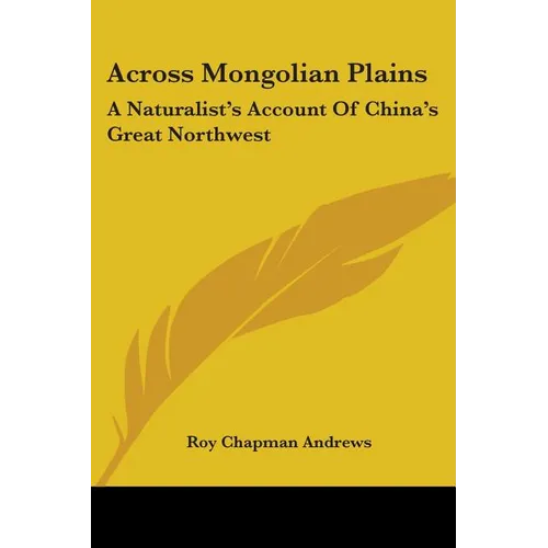 Across Mongolian Plains: A Naturalist's Account Of China's Great Northwest - Paperback