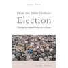 How the Bible Defines: Election: Clearing the Muddied Waters of Calvinism - Paperback