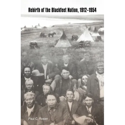 Rebirth of the Blackfeet Nation, 1912-1954 - Paperback