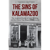 The Sins of Kalamazoo: The Unsolved Murder of Louis Schilling, and the Crimes That Shaped a Community - Paperback
