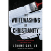 The Whitewashing of Christianity: A Hidden Past, A Hurtful Present, and A Hopeful Future - Paperback