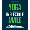 Yoga for the Inflexible Male: A How-To Guide - Paperback