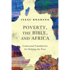 Poverty, the Bible, and Africa: Contextual Foundations for Helping the Poor - Paperback