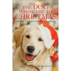 Dog Who Came to Christmas - Hardcover