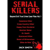 Serial Killers - Beyond Evil True Crime Case Files - Vol. 1: Casanova Killer, Cross Country Killer, Happy Face Murderer, Butcher Baker, Dr. Death, Sco - Paperback