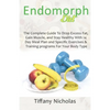 Endomorph Diet: The Complete Guide To Drop Excess Fat, Gain Muscle, and Stay Healthy With 14 Day Meal Plan and Specific Exercises & Tr - Paperback