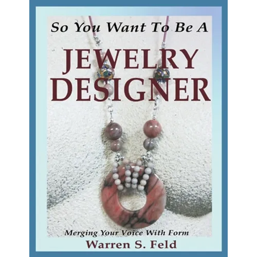 So You Want To Be A Jewelry Designer: Merging Your Voice With Form - Paperback