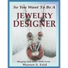 So You Want To Be A Jewelry Designer: Merging Your Voice With Form - Paperback