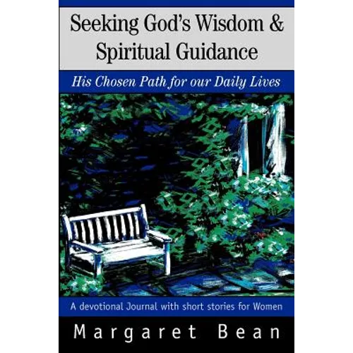 Seeking God's Wisdom & Spiritual Guidance: His Chosen Path for our Daily Lives - Paperback