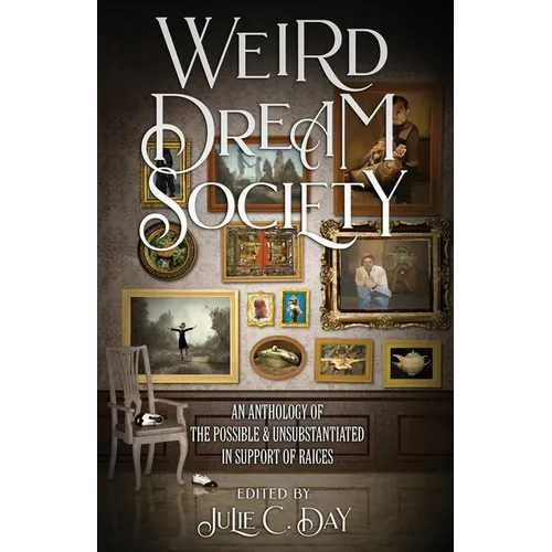 Weird Dream Society: An Anthology of the Possible & Unsubstantiated in Support of RAICES - Paperback