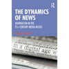 The Dynamics of News: Journalism in the 21st-Century Media Milieu - Paperback