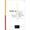 Sola: Christ, Grace, Faith, and Scripture Alone in Martin Luther's Theology - Paperback