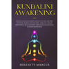 Kundalini Awakening: Awaken Kundalini Energy, Improve Psychic Abilities, Intuition, Higher Consciousness, Third Eye, Expand Mind Power, Hea - Paperback