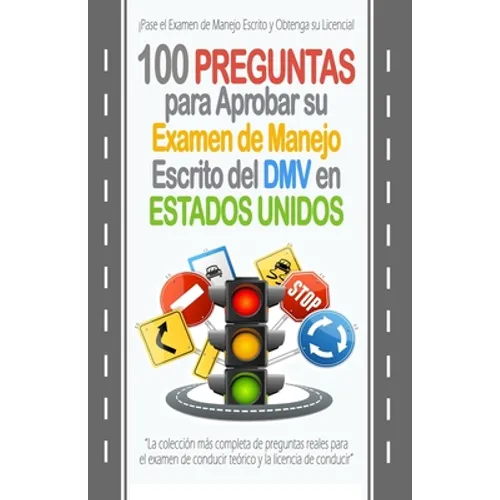 100 Preguntas para Aprobar su Examen de Manejo Escrito del DMV en Estados Unidos: La colección más completa de preguntas reales para el examen de cond - Paperback