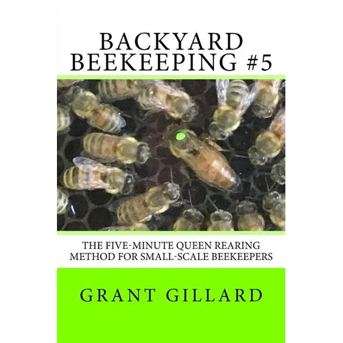 Backyard Beekeeping #5: The Five-Minute Queen Rearing Method for Small-Scale Beekeepers - Paperback