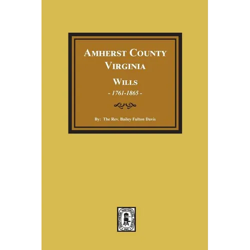 Amherst County, Virginia Wills, 1761-1865 - Paperback