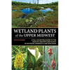 Wetland Plants of the Upper Midwest - Paperback