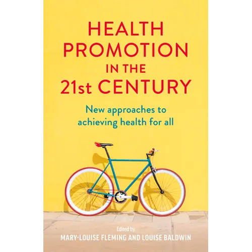 Health Promotion in the 21st Century: New Approaches to Achieving Health for All - Paperback