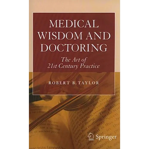 Medical Wisdom and Doctoring: The Art of 21st Century Practice - Paperback