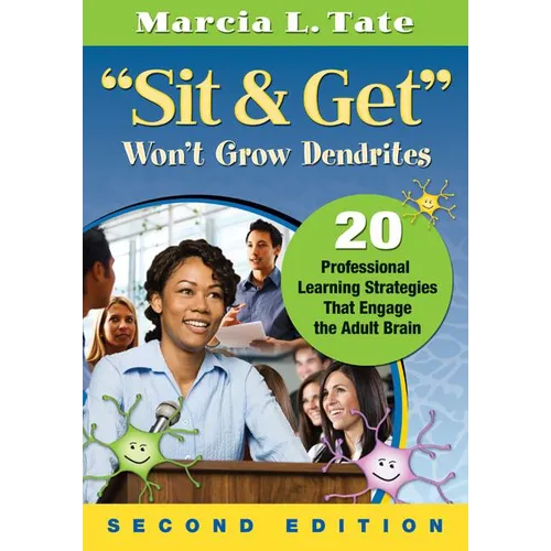 Sit & Get Won't Grow Dendrites: 20 Professional Learning Strategies That Engage the Adult Brain - Paperback