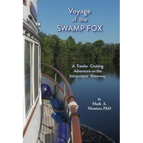 Voyage of the Swamp Fox: A Trawler Cruising Adventure on the Intracoastal Waterway - Hardcover