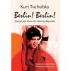 Berlin! Berlin!: Dispatches from the Weimar Republic - Hardcover