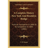 A Complete History New York And Brooklyn Bridge: From Its Conception In 1866 To Its Completion In 1883 (1883) - Paperback