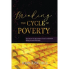 Breaking the Cycle of Poverty: Secrets to Accessing God's Hidden Wealth and Riches - Paperback