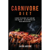 Carnivore Diet: A Guide to Eat Meat, Get Lean, and Stay Healthy an Alternative for Paleo and Keto Diet - Paperback