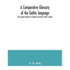 A comparative glossary of the Gothic language with especial reference to English and German. With a preface - Paperback