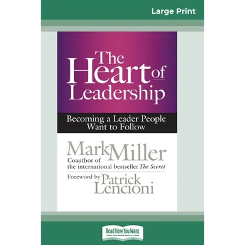 The Heart of Leadership: Becoming a Leader People Want to Follow (16pt Large Print Edition) - Paperback