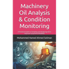 Machinery Oil Analysis & Condition Monitoring: A Practical Guide to Sampling and Analyzing Oil to Improve Equipment Reliability - Paperback