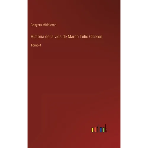 Historia de la vida de Marco Tulio Ciceron: Tomo 4 - Hardcover