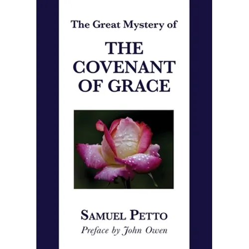 The Great Mystery of the Covenant of Grace: The Difference between the Old and New Covenant Stated and Explained - Paperback