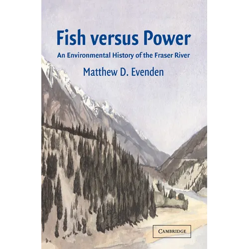 Fish Versus Power: An Environmental History of the Fraser River - Paperback