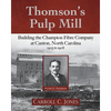 Thomson's Pulp Mill: Building the Champion Fibre Company at Canton, North Carolina: 1905 to 1908 - Paperback