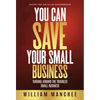 You Can Save Your Small Business: Turning Around the Troubled Small Business - Hardcover